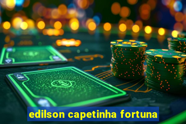 edilson capetinha fortuna